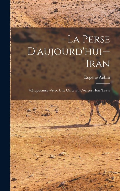 La Perse D'aujourd'hui--Iran - Eugène Aubin