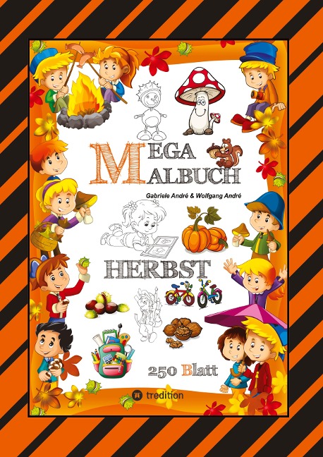 MEGA MALBUCH - 250 TOLLE MOTIVE - KREATIVES MALEN - HERBST - MÄRCHENWELTEN - BAUMHAUS - TIERE - JAHRESZEIT - KIDS - Wolfgang André, Gabriele André