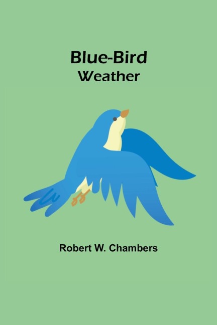 Blue-Bird Weather - Robert W. Chambers