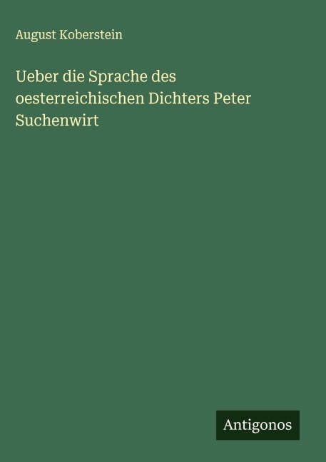 Ueber die Sprache des oesterreichischen Dichters Peter Suchenwirt - August Koberstein