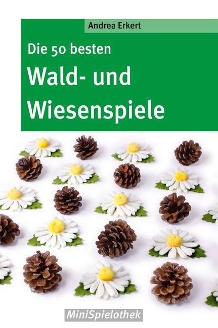 Die 50 besten Wald-­ und Wiesenspiele - Andrea Erkert