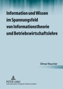 Cover-Bild zum Titel 'Information und Wissen im Spannungsfeld von Informationstheorie und Betriebswirtschaftslehre' von 'Elmar Reucher'