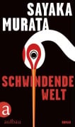 Cover-Bild zum Titel 'Schwindende Welt' von 'Sayaka Murata'