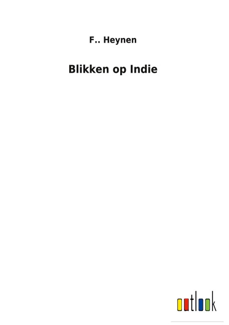 Blikken op Indie - F. . Heynen