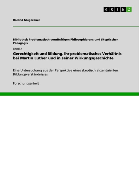 Gerechtigkeit und Bildung. Ihr problematisches Verhältnis bei Martin Luther und in seiner Wirkungsgeschichte - Roland Mugerauer