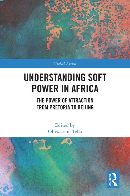 Understanding Soft Power in Africa - Oluwaseun Tella