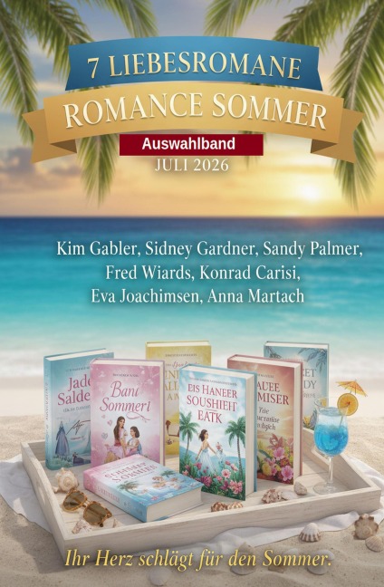 7 Liebesromane Romance Sommer Auswahlband Juli 2026 - Kim Gabler, Sandy Palmer, Fred Wiards, Sidney Gardner, Konrad Carisi
