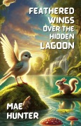 Cover-Bild zum Titel 'Feathered Wings Over the Hidden Lagoon' von 'Mae Hunter'