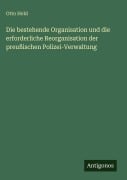 Cover-Bild zum Titel 'Die bestehende Organisation und die erforderliche Reorganisation der preußischen Polizei-Verwaltung' von 'Otto Held'
