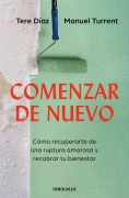 Cover-Bild zum Titel 'Comenzar de Nuevo: Cómo Recuperarte de Una Ruptura Amorosa Y Recobrar Tu Bienestar / Starting Over: How to Recover from a Breakup and Regain Your' von 'Tere Díaz Sendra'