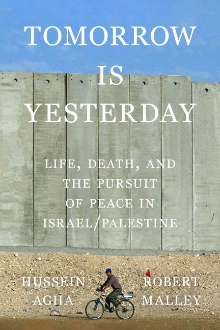 Tomorrow Is Yesterday - Hussein Agha, Robert Malley