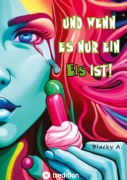 Cover-Bild zum Titel 'Und wenn es nur ein Eis ist!' von 'Blacky A.'