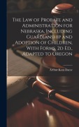 Cover-Bild zum Titel 'The Law of Probate and Administration for Nebraska, Including Guardianship and Adoption of Children, With Forms. 2d Ed., Adapted to Oregon' von ''