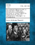 Cover-Bild zum Titel 'Des Tribunaux Administratifs, Ou Introduction A L'Etude de La Jurisprudence Administrative, Contenant Un Examen Critique de L'Organisation de La Justice Administrative Et Quelques V Es D'Amelioration.' von 'Louis-Antoine Macarel'