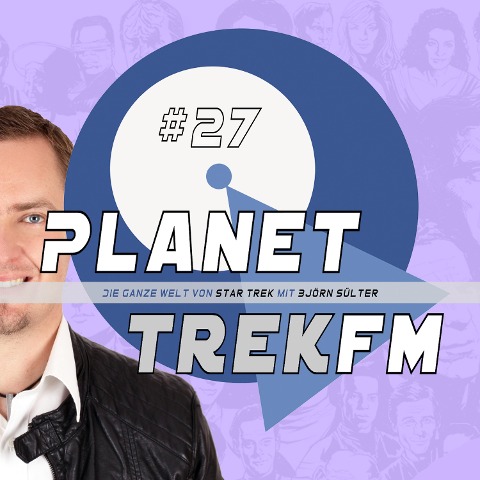 Planet Trek fm #27 - Die ganze Welt von Star Trek - Björn Sülter