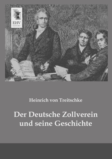 Der Deutsche Zollverein und seine Geschichte - Heinrich Von Treitschke