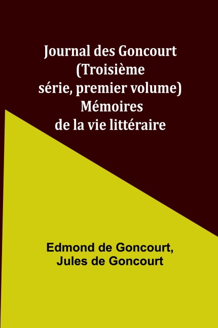 Journal des Goncourt (Troisième série, premier volume); Mémoires de la vie littéraire - Edmond De Goncourt