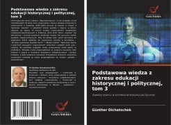 Podstawowa wiedza z zakresu edukacji historycznej i politycznej, tom 3 - Günther Dichatschek