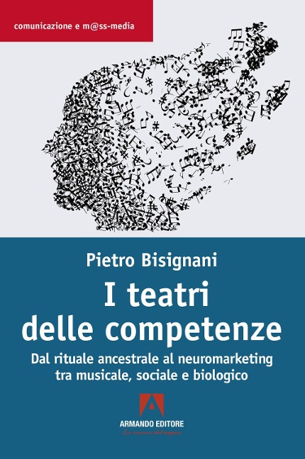 I teatri delle competenze. Dal rituale ancestrale al neuromarketing tra musicale, sociale e biologico - Pietro Bisignani