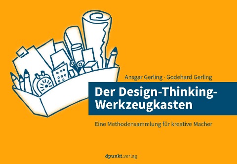 Der Design-Thinking-Werkzeugkasten - Ansgar Gerling, Godehard Gerling