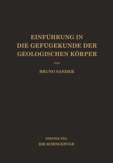 Einführung in die Gefügekunde der Geologischen Körper - Bruno Sander
