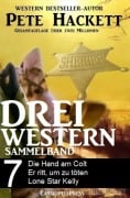 Pete Hackett - Drei Western, Sammelband 7 - Pete Hackett