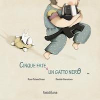 Cinque fate e un gatto nero - Rosa Tiziana Bruno, Daniela Giarratana