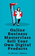Online Business Masterclass: Sell Your Own Digital Products - Bharat Nishad