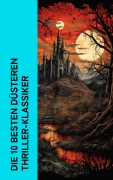 Cover-Bild zum Titel 'Die 10 besten düsteren Thriller-Klassiker' von 'Joseph Conrad, Heinrich Leopold Wagner, Ricarda Huch, Hugo Bettauer, H. G. Wells'