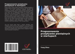 Cover-Bild zum Titel 'Prognozowanie przep¿ywów pieni¿¿nych w startupach' von 'Yang Zhou'