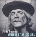 When I'm Cruel - Philip Bradatsch