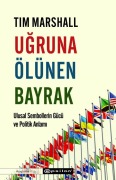 Cover-Bild zum Titel 'Ugruna Ölünen Bayrak;Ulusal Sembollerin Gücü ve Politik Anlami' von 'Tim Marshall'