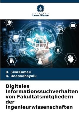 Digitales Informationssuchverhalten von Fakultätsmitgliedern der Ingenieurwissenschaften - B. Sivakumari, B. Deenadhayalu