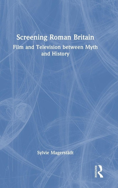 Screening Roman Britain - Sylvie Magerstadt
