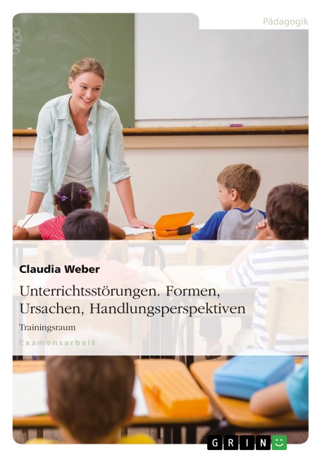 Unterrichtsstörungen. Formen, Ursachen, Handlungsperspektiven - Claudia Weber