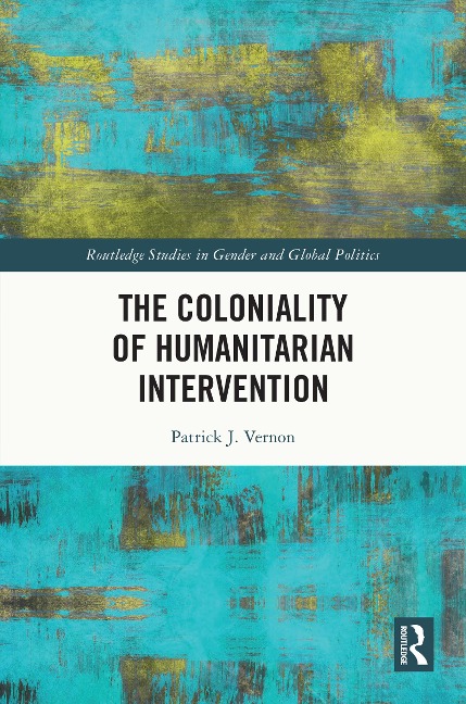 The Coloniality of Humanitarian Intervention - Patrick J. Vernon