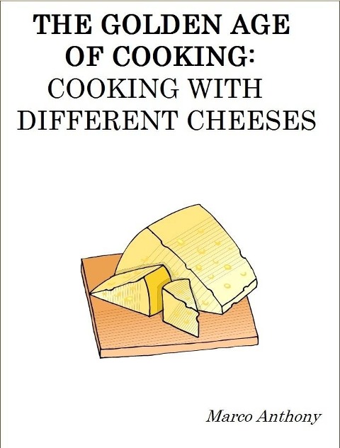 Golden Age of Cooking: Cooking with Different Cheeses - Marco Anthony