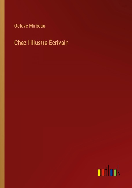 Chez l'illustre Écrivain - Octave Mirbeau