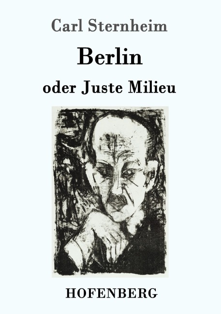 Berlin oder Juste Milieu - Carl Sternheim