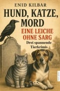 Cover-Bild zum Titel 'Hund, Katze, Mord - Eine Leiche ohne Sarg' von 'Enid Kilbar'