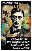 Cover-Bild zum Titel 'Franz Kafka: Die wichtigsten Erzählungen eines Genies' von 'Franz Kafka'