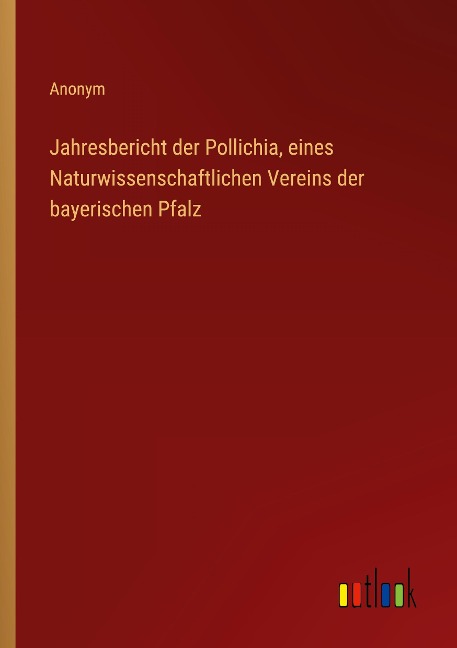 Jahresbericht der Pollichia, eines Naturwissenschaftlichen Vereins der bayerischen Pfalz - Anonym