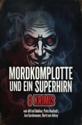 Cover-Bild zum Titel 'Mordkomplotte und ein Superhirn: 6 Krimis' von 'Alfred Bekker, Jan Gardemann, Bertram Atkey, Peter Hackett'
