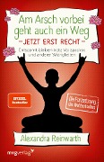 Cover-Bild zum Titel 'Am Arsch vorbei geht auch ein Weg - Jetzt erst recht' von 'Alexandra Reinwarth'
