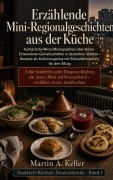 Cover-Bild zum Titel 'Erzählende Mini-Regionalgeschichten aus der Küche' von 'Martin A. Keller'