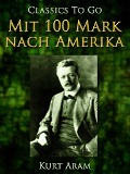Cover-Bild zum Titel 'Mit 100 Mark nach Amerika' von 'Kurt Aram'