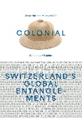 Cover-Bild zum Titel 'colonial - Switzerland's Global Entanglements' von ''
