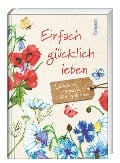 Einfach glücklich leben - 