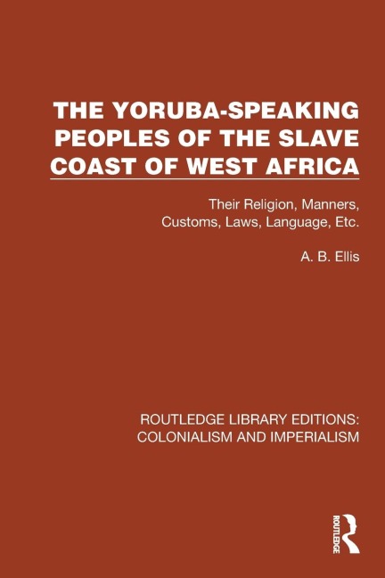 The Yoruba-Speaking Peoples of the Slave Coast of West Africa - A. B. Ellis