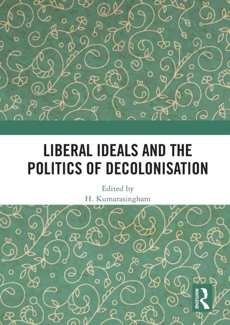 Liberal Ideals and the Politics of Decolonisation - 